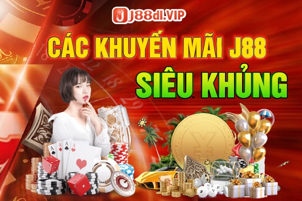 Các khuyến mãi J88 khủng cho người chơi mới Các khuyến mãi J88 khủng cho người chơi mới