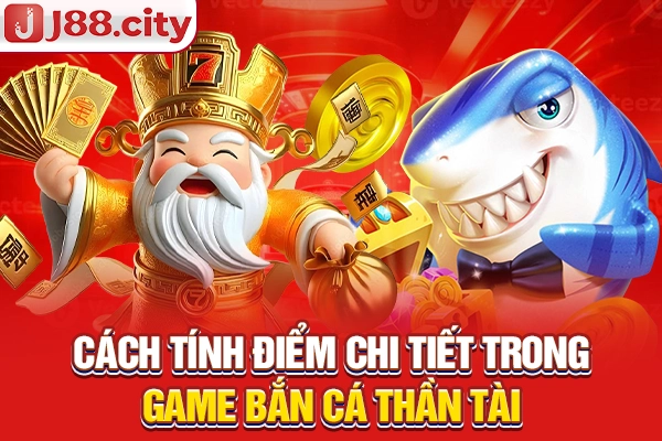 Cách tính điểm chi tiết trong game bắn cá Thần Tài