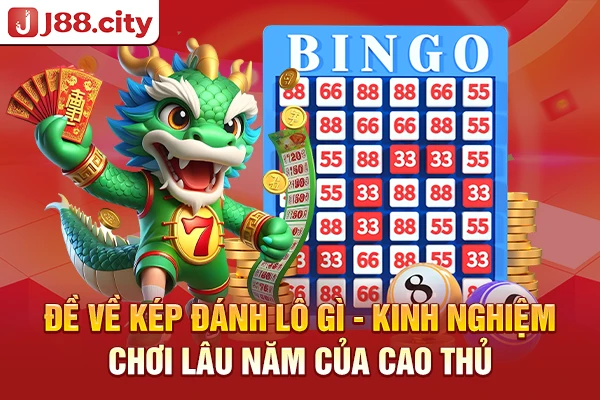 Đề về kép đánh lô gì - Kinh nghiệm chơi lâu năm của cao thủ