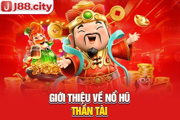 Giới thiệu về nổ hũ thần tài