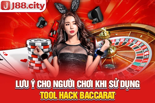 Lưu ý cho người chơi khi sử dụng tool hack Baccarat